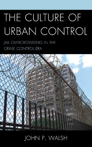 The Culture of Urban Control: Jail Overcrowding in the Crime Control Era (Issues in Crime and Justice)