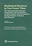 Statistical services in ten years' time : the operational environment ; organization and coordination ; an 'ideal' system ; use of computers ; setting priorities ; technical developments : report of a