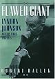 Flawed Giant: Lyndon Johnson and His Times, 1961-1973 