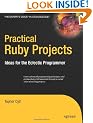 Practical Ruby Projects: Ideas for the Eclectic Programmer (Books for Professionals by Professionals)