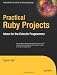 Practical Ruby Projects: Ideas for the Eclectic Programmer (Books for Professionals by Professionals)