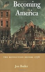 Becoming America: The Revolution before 1776