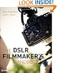The DSLR Filmmaker's Handbook: Real-W...