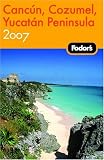 Fodor's Cancun, Cozumel & the Yucatan Peninsula 2007 (Fodor's Gold Guides)