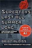 Supertoys Last All Summer Long: And Other Stories of Future Time