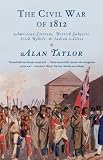 The Civil War of 1812: American Citizens, British Subjects, Irish Rebels, & Indian Allies (Vintage)