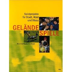 Gel�ndespiele: Spielprojekte f�r Stadt, Wald und Wiese