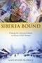 Siberia Bound: Chasing the American Dream on Russia's Wild Frontier