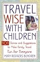 Travel Wise with Children: 101 Games and Ideas to Make Family Travel Fun for Everyone
