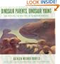 Dinosaur Parents, Dinosaur Young: Uncovering the Mystery of Dinosaur Families