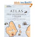 Atlas der legend�ren L�nder: Von Atlantis bis zum Garten Eden