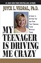 My Teenager Is Driving Me Crazy: A Guide to Getting You and Your Teen Through These Difficult Years