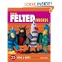 Making Felted Friends: 25 Toys & Gifts