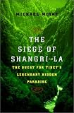 The Siege of Shangri-La: The Quest for Tibets Sacred Hidden Paradise