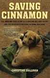 Saving Cinnamon: The Amazing True Story of a Missing Military Puppy and the Desperate Mission to Bring Her Home