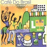 Music : Brazil - Cafe Do Brasil: a Pure Blend of Cool Brazilian Music
