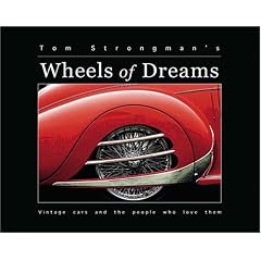 Tom Strongman's Wheels of Dreams: Vintage Cars and the People Who Love Them