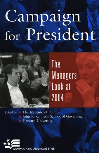 Campaign for President: The Managers Look at 2004 (Campaigning American Style) (2005-08-11)