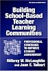 Building School-based Teacher Learning Communities: Professional Strategies to Improve Student Achievement (Series on School Reform)