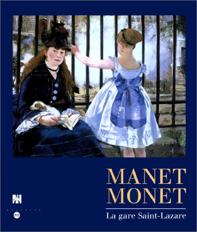 Manet, Monet, la gare Saint-Lazare : Exposition, musée d Orsay, Paris (9 février-17 mai 1998) , National gallery of art, Washington (14 juin-20 septembre 1998)