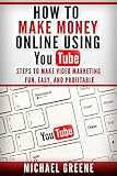 YOUTUBE: HOW TO MAKE MONEY ONLINE USING YOUTUBE MARKETING - Steps To Make Video Marketing Fun, Easy, and Profitable (Video Marketing) (YouTube Books Book 1)