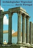 Arch&auml;ologischer Wegweiser durch Portugal - Thomas G. Schattner