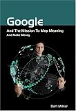 Google And The Mission To Map Meaning And Make Money