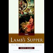 The Lamb's Supper: The Mass as Heaven on Earth | [Scott Hahn]