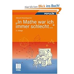 "In Mathe war ich immer schlecht...": Berichte und Bilder von Mathematik und Mathematikern, Problemen und Witzen, Unendlichkeit und Verst�ndlichkeit, ... heiterer und ernsterer Mathematik