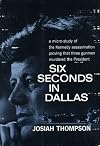 Six Seconds in Dallas, a Micro-Study of the Kennedy Assassination Proving That Three Gunmen Murdered the President
