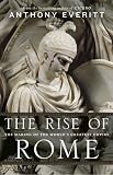The rise of Rome : the making of the world's greatest empire