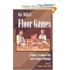 H. G. Wells' Floor Games: A Father's Account Of Play And Its Legacy Of Healing