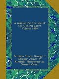 A manual for the use of the General Court Volume 1868
