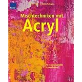 Mischtechniken mit Acryl: 70 experimentelle Maltechnikenvon "Oliver L�hr"