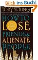 How to Lose Friends and Alienate People