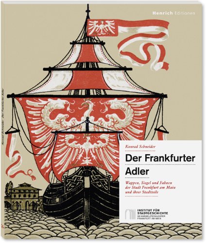 Henrich Editionen Der Frankfurter Adler: Wappen, Siegel und Fahnen der Stadt Frankfurt am Main und ihrer Stadtteile