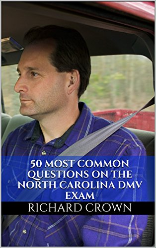 Pass Your North Carolina DMV Test Guaranteed! 50 Real Test Questions! North Carolina DMV Practice Test Questions, by Richard Crown