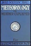 METEOROLOGY; OR, WEATHER EXPLAINED (Illustrated) (Jack's Scientific Series)