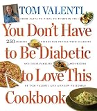 You Don't Have to be Diabetic to Love This Cookbook: 250 Amazing Dishes for People With Diabetes and Their Families and Friends