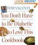 You Don't Have to Be Diabetic to Love this Cookbook: 250 Amazing Dishes for People With Diabetes and Their Families and Friends