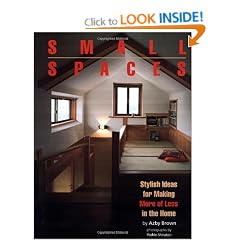 Small Spaces: Stylish Ideas for Making More of Less in the Home