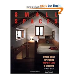 Small Spaces: Stylish Ideas for Making More of Less in the Home