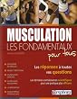MUSCULATION - LES FONDAMENTAUX POUR TOUS Les r�ponses � toutes vos questions, les derni�res connaissances scientifiques pour une pratique plus efficace