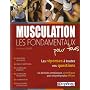 MUSCULATION - LES FONDAMENTAUX POUR TOUS Les r�ponses � toutes vos questions, les derni�res connaissances scientifiques pour une pratique plus efficace