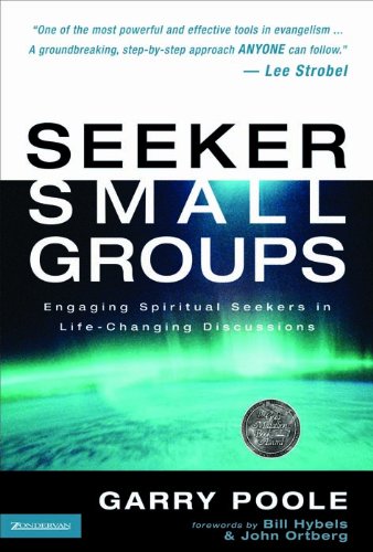 Seeker Small Groups: Engaging Spiritual Seekers in Life-Changing Discussions