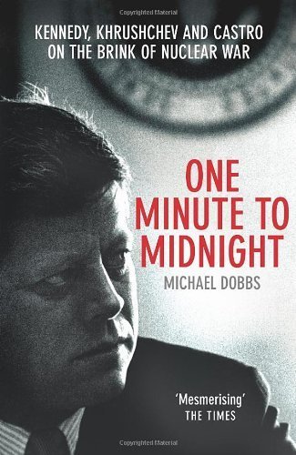 One Minute to Midnight: Kennedy, Khrushchev, and Castro on the Brink of Nuclear War (Vintage) by Dobbs, Michael (2009) Paperback