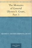 The Memoirs of General Ulysses S. Grant, Part 3.