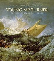Young Mr. Turner: The First Forty Years, 1775–1815 (J.M.W. Turner: A Life in Art) Young Mr. Turner: The First Forty Years, 1775–1815 (J.M.W. Turner: A Life in Art)