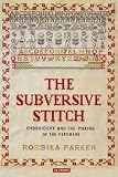 The subversive stitch : embroidery and the making of the feminine
