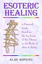 Esoteric Healing: a Practical Guide Based on the Teachings of the Tibetan in the Works of Alice A. Bailey